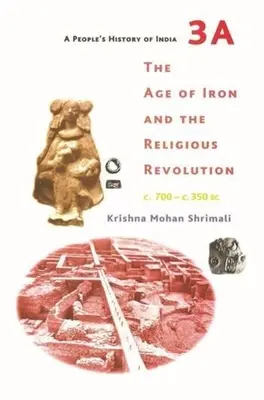 A People's History of India 3a: A vaskor és a vallási forradalom, Kr. e. 700 - Kr. e. 350 - A People's History of India 3a: The Age of Iron and the Religious Revolution, C. 700 - C. 350 BC