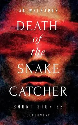 A kígyófogó halála: Rövid történetek - Death of the Snake Catcher: Short Stories