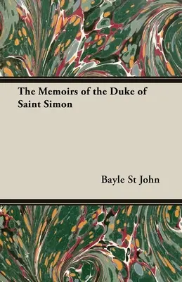 The Memoirs of the Duke of Saint Simon (Szent Simon herceg emlékiratai) - The Memoirs of the Duke of Saint Simon