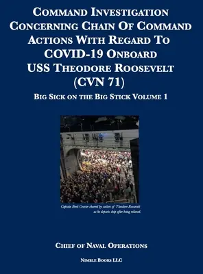 Parancsnoki vizsgálat a parancsnoki lánc intézkedéseivel kapcsolatban a USS Theodore Roosevelt (CVN 71) fedélzetén lévő COVID-19 vonatkozásában: Big Sick on the Big Stick: - Command Investigation Concerning Chain Of Command Actions With Regard To COVID-19 Onboard USS Theodore Roosevelt (CVN 71): Big Sick on the Big Stick: