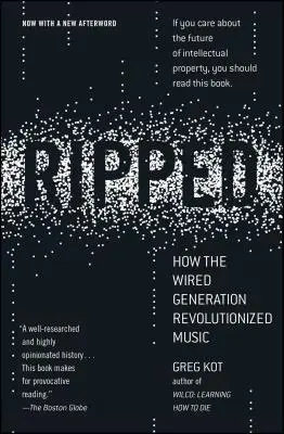 Ripped: Hogyan forradalmasította a zenei életet a Wired generáció - Ripped: How the Wired Generation Revolutionized Music