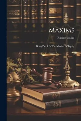 Maxims: A méltányossági maximák 1. része - Maxims: Being Part 1 Of The Maxims Of Equity