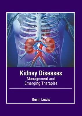 Vesebetegségek: Kezelés és új terápiák - Kidney Diseases: Management and Emerging Therapies