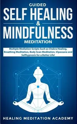 Vezetett öngyógyítás és mindfulness meditáció: Többféle meditációs szkript, mint például csakra gyógyítás, légzés meditáció, testszkennelés meditáció, Vipassana - Guided Self Healing & Mindfulness Meditation: Multiple Mediation Scripts Such as Chakra Healing, Breathing Meditation, Body Scan Meditation, Vipassana