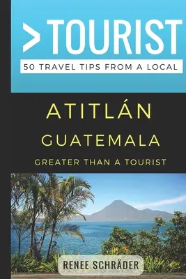 Nagyobb, mint egy turista- Atitlan Guatemala: 50 utazási tipp helyitől - Greater Than a Tourist- Atitlan Guatemala: 50 Travel Tips from a Local