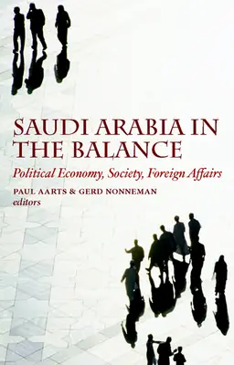 Szaúd-Arábia az egyensúlyban: Politikai gazdaság, társadalom, külügyek - Saudi Arabia in the Balance: Political Economy, Society, Foreign Affairs