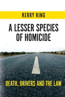 Az emberölés kisebbik fajtája: A halál, a járművezetők és a jog - A Lesser Species of Homicide: Death, Drivers and the Law