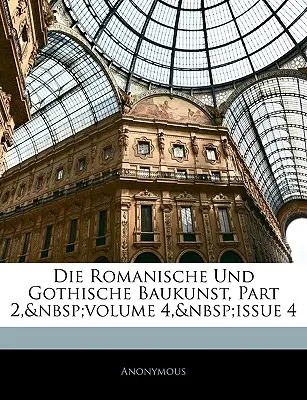 Die Romanische Und Gothische Baukunst, 4 Band