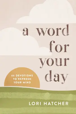 Egy szó a napodra: 66 áhítat az elméd felfrissítésére - A Word for Your Day: 66 Devotions to Refresh Your Mind