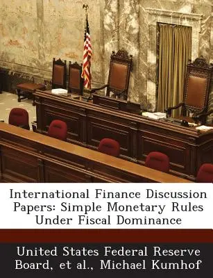 International Finance Discussion Papers: Egyszerű monetáris szabályok fiskális dominancia mellett - International Finance Discussion Papers: Simple Monetary Rules Under Fiscal Dominance