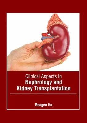 A nefrológia és a veseátültetés klinikai vonatkozásai - Clinical Aspects in Nephrology and Kidney Transplantation