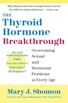 A pajzsmirigyhormon áttörés: Szexuális és hormonális problémák leküzdése minden életkorban - The Thyroid Hormone Breakthrough: Overcoming Sexual and Hormonal Problems at Every Age