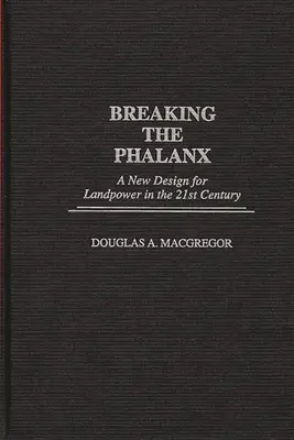 A falanx megtörése: A szárazföldi haderő új tervezete a 21. században - Breaking the Phalanx: A New Design for Landpower in the 21st Century