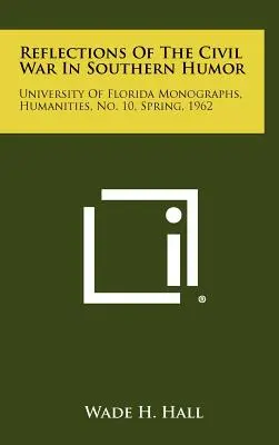 A polgárháború reflexiói a déli humorban: University of Florida Monographs, Humanities, 10. szám, 1962 tavasza. - Reflections of the Civil War in Southern Humor: University of Florida Monographs, Humanities, No. 10, Spring, 1962