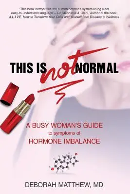 This Is NOT Normal!: Egy elfoglalt nő útmutatója a hormonegyensúlyhiány tüneteiről - This Is NOT Normal!: A Busy Woman's Guide to Symptoms of Hormone Imbalance