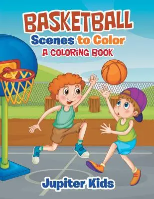 Kosárlabda-jelenetek színezésre: Színezőkönyv - Basketball Scenes to Color: A Coloring Book