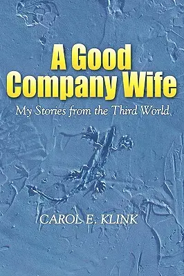 Egy jó társasági feleség: Történeteim a harmadik világból - A Good Company Wife: My Stories from the Third World