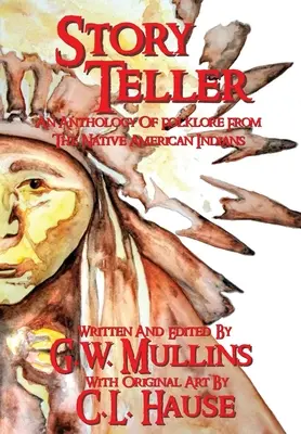 Story Teller Az amerikai indiánok népmeséinek antológiája - Story Teller An Anthology Of Folklore From The Native American Indians