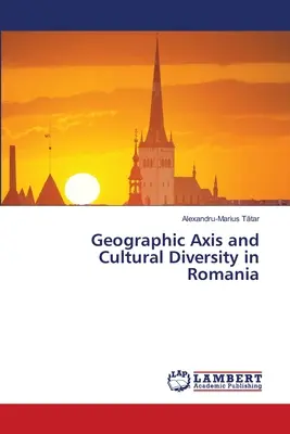 Földrajzi tengely és kulturális sokszínűség Romániában - Geographic Axis and Cultural Diversity in Romania