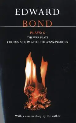 Bond-darabok: 6: A háborús darabok; Kórusok a merényletek utánból - Bond Plays: 6: The War Plays; Choruses from After the Assassinations