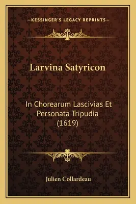 Larvina Satyricon: In Chorearum Lascivias Et Personata Tripudia (1619)