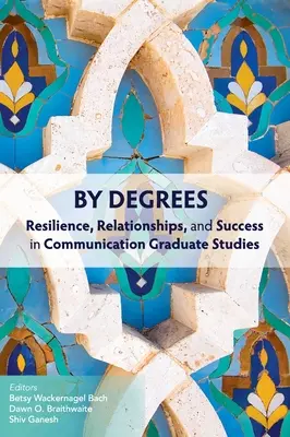 By Degrees: A kommunikáció diplomamunkái: Ellenálló képesség, kapcsolatok és siker a kommunikációban - By Degrees: Resilience, Relationships, and Success in Communication Graduate Studies