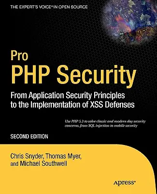 Pro PHP biztonság: Az alkalmazásbiztonsági alapelvektől az Xss-védelmek megvalósításáig - Pro PHP Security: From Application Security Principles to the Implementation of Xss Defenses