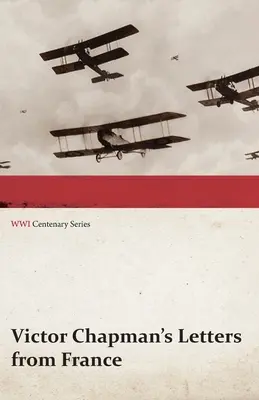 Victor Chapman levelei Franciaországból (Az első világháború centenáriumi sorozata) - Victor Chapman's Letters from France (WWI Centenary Series)