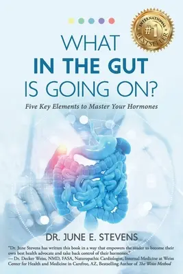 Mi a fene folyik itt?: Öt kulcsfontosságú elem a hormonok elsajátításához - What in the Gut Is Going On?: Five Key Elements to Master Your Hormones