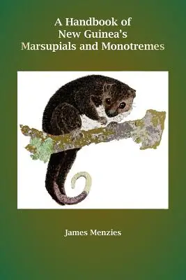 Az új-guineai erszényesek és egypatások kézikönyve - A Handbook of New Guinea's Marsupials and Monotremes