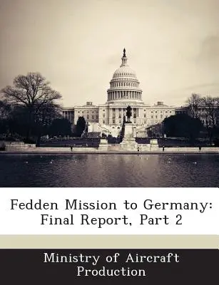 Fedden küldetés Németországban: Zárójelentés, 2. rész - Fedden Mission to Germany: Final Report, Part 2