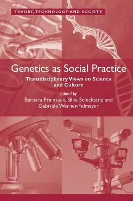 A genetika mint társadalmi gyakorlat: Transzdiszciplináris nézetek a tudományról és a kultúráról - Genetics as Social Practice: Transdisciplinary Views on Science and Culture