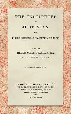 The Institutes of Justinian, with English Introduction, Translation, and Notes (1917) - The Institutes of Justinian, With English Introduction, Translation, and Notes (1917)