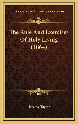 A szent élet szabálya és gyakorlata (1864) - The Rule And Exercises Of Holy Living (1864)