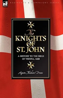 Szent János lovagjai: Történet Bécs 1688-as ostromához - Knights of St John: a History to the Siege of Vienna, 1688