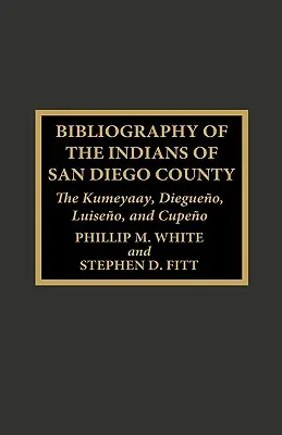 San Diego megye indiánjainak bibliográfiája: A Kumeyaay, Diegueno, Luiseno és Cupeno - Bibliography of the Indians of San Diego County: The Kumeyaay, Diegueno, Luiseno, and Cupeno