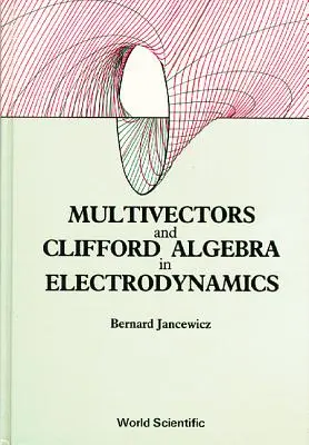 Multivektorok és Clifford-algebra az elektrodinamikában - Multivectors and Clifford Algebra in Electrodynamics