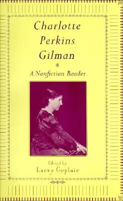 Charlotte Perkins Gilman: Gilman Gilman: A Nonfction Reader - Charlotte Perkins Gilman: A Nonfction Reader