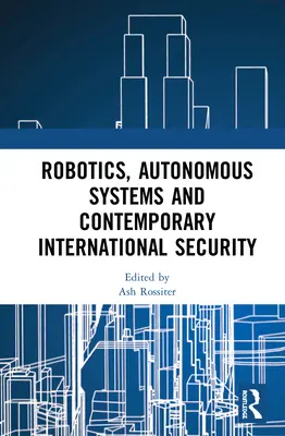 Robotika, autonóm rendszerek és a kortárs nemzetközi biztonság - Robotics, Autonomous Systems and Contemporary International Security