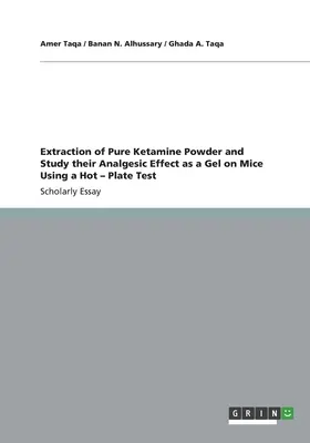 A tiszta ketamin por kivonása és fájdalomcsillapító hatásuk tanulmányozása gélként egereken forró - lemezes teszt segítségével - Extraction of Pure Ketamine Powder and Study their Analgesic Effect as a Gel on Mice Using a Hot - Plate Test