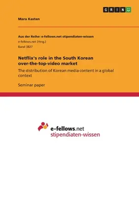 A Netflix szerepe a dél-koreai over-the-top-video piacon: A koreai médiatartalmak terjesztése globális kontextusban - Netflix's role in the South Korean over-the-top-video market: The distribution of Korean media content in a global context