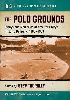 A Polo Grounds: Esszék és emlékek a New York-i történelmi labdarúgópályáról, 1880-1963 - The Polo Grounds: Essays and Memories of New York City's Historic Ballpark, 1880-1963