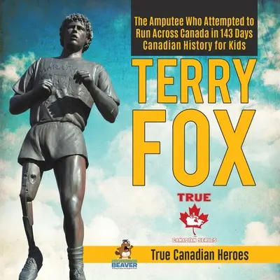 Terry Fox - Az amputált lábú férfi, aki 143 nap alatt megpróbálta átszaladni Kanadát Kanadai történelem gyerekeknek Igazi kanadai hősök - Terry Fox - The Amputee Who Attempted to Run Across Canada in 143 Days Canadian History for Kids True Canadian Heroes