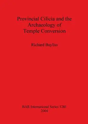 A provinciális Kilikia és a templomok átalakításának régészete - Provincial Cilicia and the Archaeology of Temple Conversion