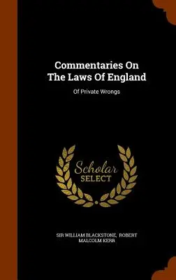 Commentaries On The Laws Of England: Of Private Wrongs