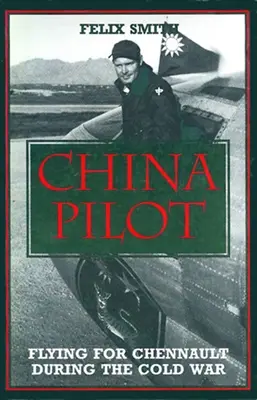 China Pilot: Repülés Chennault számára a hidegháború idején - China Pilot: Flying for Chennault During the Cold War