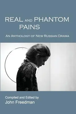 Valódi és fantomfájdalmak: Az új orosz dráma antológiája - Real and Phantom Pains: An Anthology of New Russian Drama