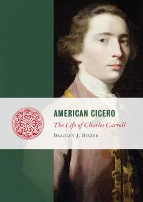 Amerikai Cicero: Charles Carroll élete - American Cicero: The Life of Charles Carroll