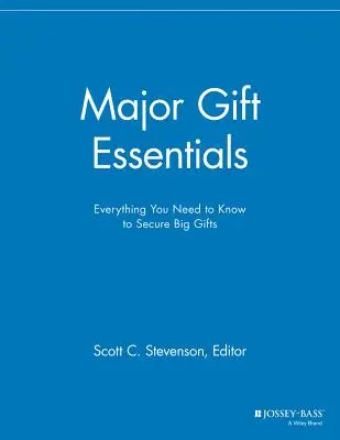 Major Gift Essentials: Minden, amit a nagy adományok megszerzéséhez tudni kell - Major Gift Essentials: Everything You Need to Know to Secure Big Gifts