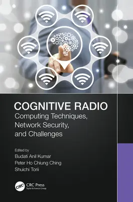 Kognitív rádiózás: Számítástechnika, hálózati biztonság és kihívások - Cognitive Radio: Computing Techniques, Network Security and Challenges